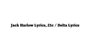 Jack Harlow Lyrics, 21c / Delta Lyrics