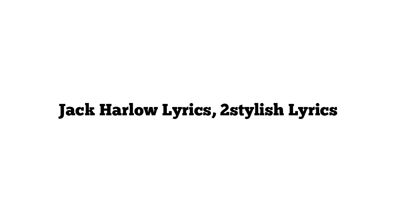 Jack Harlow Lyrics, 2stylish Lyrics