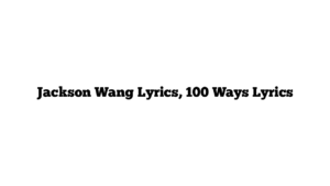 Jackson Wang Lyrics, 100 Ways Lyrics