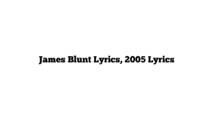 James Blunt Lyrics, 2005 Lyrics