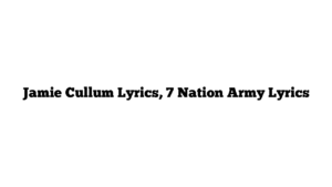 Jamie Cullum Lyrics, 7 Nation Army Lyrics