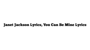 Janet Jackson Lyrics, You Can Be Mine Lyrics