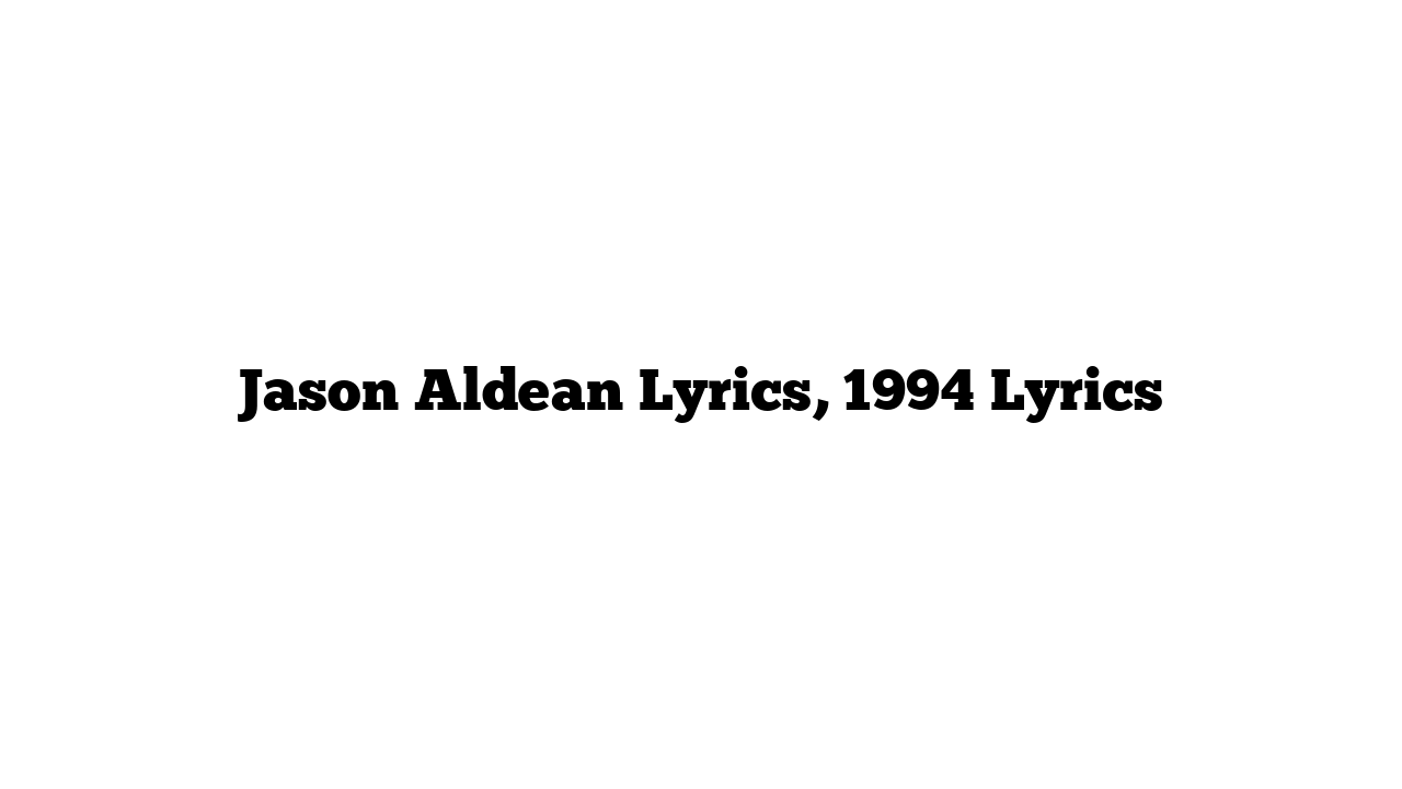 Jason Aldean Lyrics, 1994 Lyrics