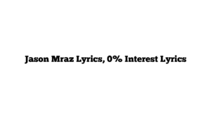 Jason Mraz Lyrics, 0% Interest Lyrics