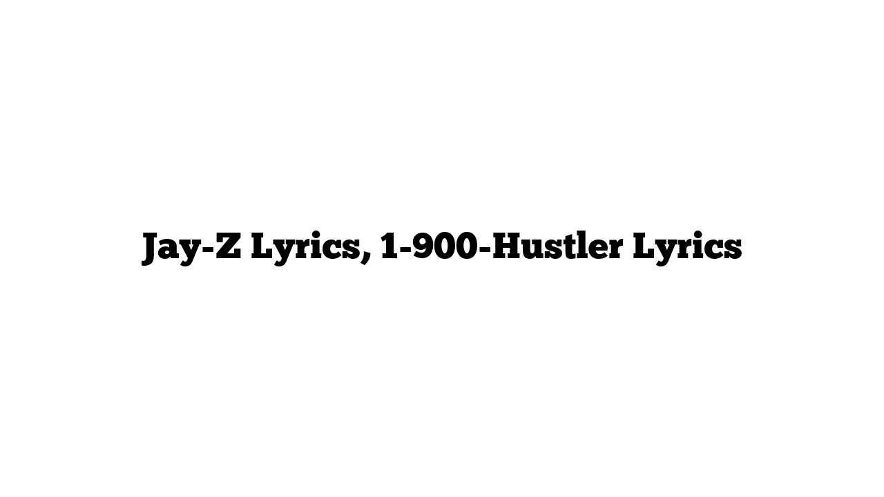 Jay-Z Lyrics, 1-900-Hustler Lyrics