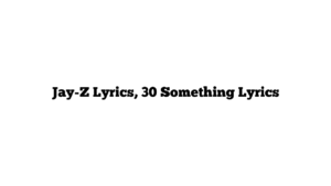 Jay-Z Lyrics, 30 Something Lyrics