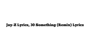 Jay-Z Lyrics, 30 Something (Remix) Lyrics