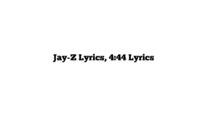 Jay-Z Lyrics, 4:44 Lyrics