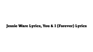 Jessie Ware Lyrics, You & I (Forever) Lyrics