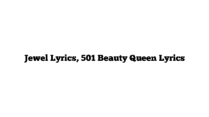 Jewel Lyrics, 501 Beauty Queen Lyrics