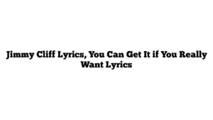 Jimmy Cliff Lyrics, You Can Get It if You Really Want Lyrics