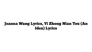 Joanna Wang Lyrics, Yi Zhong Nian Tou (An Idea) Lyrics