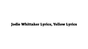 Jodie Whittaker Lyrics, Yellow Lyrics