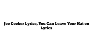 Joe Cocker Lyrics, You Can Leave Your Hat on Lyrics