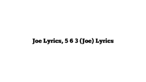 Joe Lyrics, 5 6 3 (Joe) Lyrics