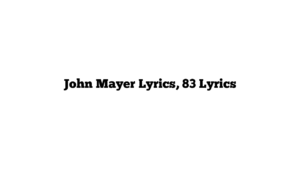 John Mayer Lyrics, 83 Lyrics