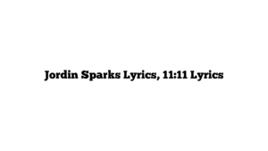 Jordin Sparks Lyrics, 11:11 Lyrics