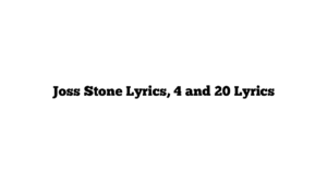 Joss Stone Lyrics, 4 and 20 Lyrics