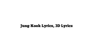 Jung Kook Lyrics, 3D Lyrics