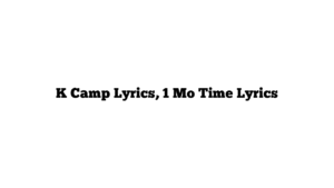 K Camp Lyrics, 1 Mo Time Lyrics