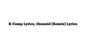 K Camp Lyrics, 1hunnid (Remix) Lyrics