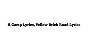 K Camp Lyrics, Yellow Brick Road Lyrics