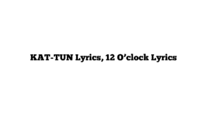 KAT-TUN Lyrics, 12 O’clock Lyrics