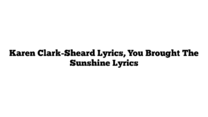 Karen Clark-Sheard Lyrics, You Brought The Sunshine Lyrics