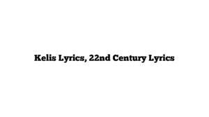 Kelis Lyrics, 22nd Century Lyrics