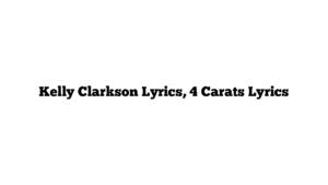 Kelly Clarkson Lyrics, 4 Carats Lyrics