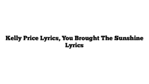 Kelly Price Lyrics, You Brought The Sunshine Lyrics