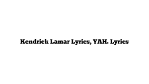 Kendrick Lamar Lyrics, YAH. Lyrics