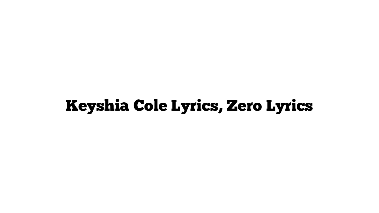 Keyshia Cole Lyrics, Zero Lyrics