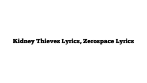 Kidney Thieves Lyrics, Zerospace Lyrics