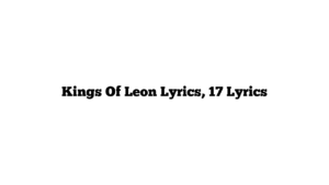 Kings Of Leon Lyrics, 17 Lyrics