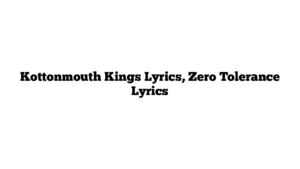 Kottonmouth Kings Lyrics, Zero Tolerance Lyrics