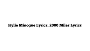 Kylie Minogue Lyrics, 2000 Miles Lyrics