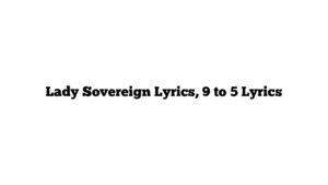 Lady Sovereign Lyrics, 9 to 5 Lyrics