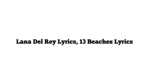 Lana Del Rey Lyrics, 13 Beaches Lyrics