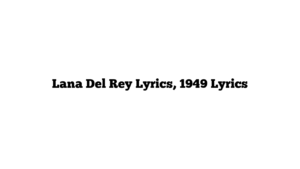 Lana Del Rey Lyrics, 1949 Lyrics