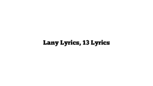 Lany Lyrics, 13 Lyrics