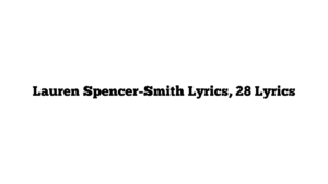 Lauren Spencer-Smith Lyrics, 28 Lyrics