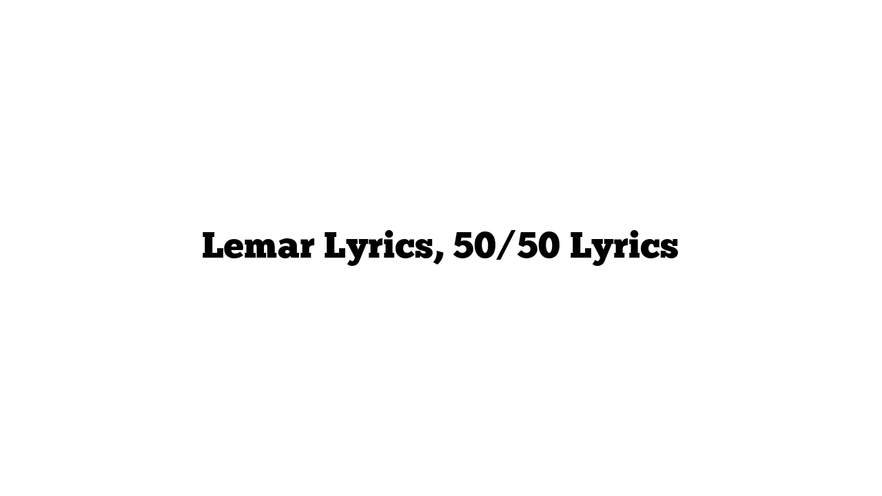 Lemar Lyrics, 50/50 Lyrics