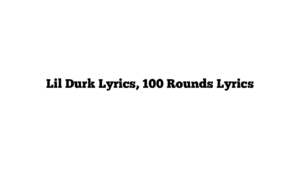 Lil Durk Lyrics, 100 Rounds Lyrics