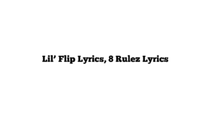 Lil’ Flip Lyrics, 8 Rulez Lyrics