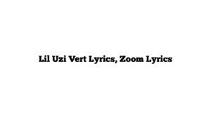 Lil Uzi Vert Lyrics, Zoom Lyrics