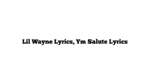 Lil Wayne Lyrics, Ym Salute Lyrics