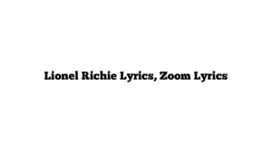 Lionel Richie Lyrics, Zoom Lyrics