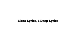 Lizzo Lyrics, 1 Deep Lyrics