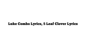 Luke Combs Lyrics, 5 Leaf Clover Lyrics